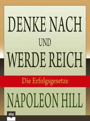 cover image of Denke nach und werde reich--Die 13 Erfolgsgesetze